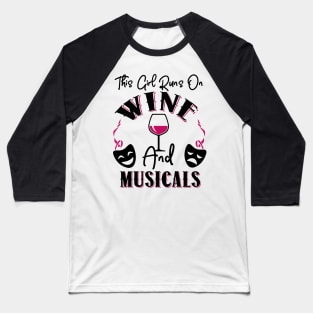 This Girl Runs On Wine and Musicals Baseball T-Shirt